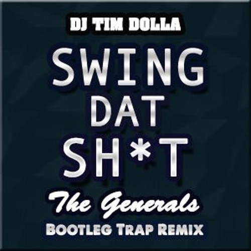 Dj Tim Dolla Swing Dat Shit The Generals Bootleg Trap