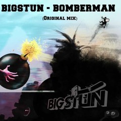 Bigstun - Bomberman (Original Mix)                 [FREE DOWNLOAD]