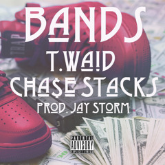 BANDS T.WAID FT> CHA$E STACKS PROD. JAY STORM