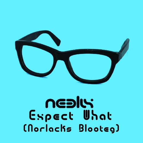 Expect What (Norlacks Bootleg) - Neelix  ¡FREE DOWNLOAD!