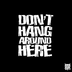 Don't Hang Around Here (featuring TJ Ra)