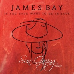 James Bay - If You Ever Want To Be In Love (Sun Gazing Remix)