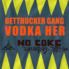 Betthucker Gang - Vodka Her (No Coke Reloaded Riddim - SuedMassiv Prod)