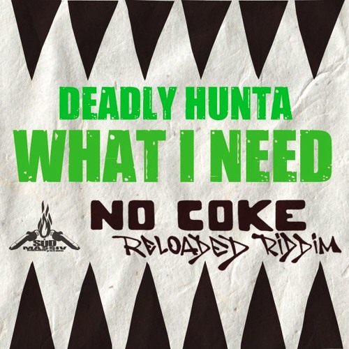 Deadly Hunta - What I Need (No Coke Reloaded Riddim @SuedMassiv Prod)