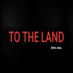 To The Land (ft. 808TG)