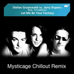 Stefan Gruenwald Vs Jerry Ropero - Let Me Be Your Fantasy (Mysticage Chillout Remix)