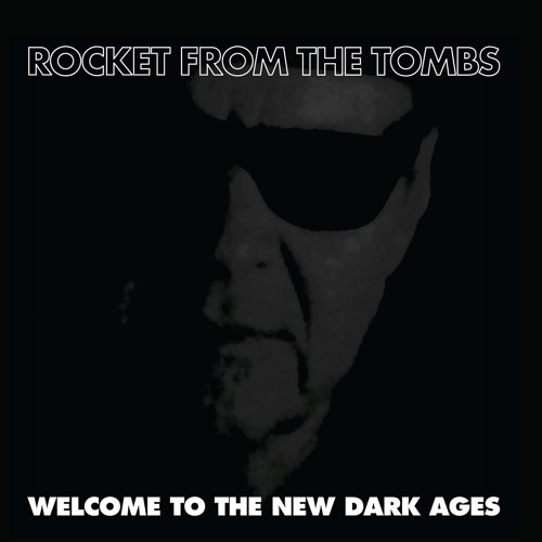 Rocket From The Tombs - Welcome To The New Dark Ages