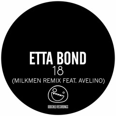 Etta Bond - 18 (Milkmen Remix feat. Avelino)