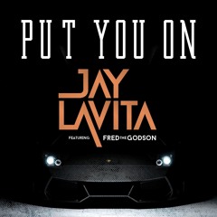 Put You On ( Ft. Fred The Godson)