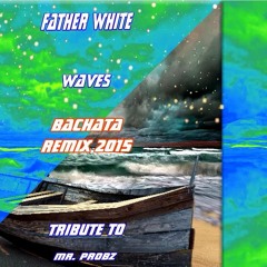 Father White - Waves (Bachata Remix 2015 Tribute To Mr. Probz)