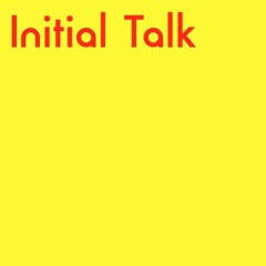 Initial Talk は！  @InitialTalk
