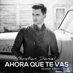 Christian Daniel Ft. Cosculluela - Ahora Que Te Vas (Remix Dj Net)