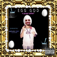 Egg God - "I Drink Coffee" [Produced By Marvin Cruz]