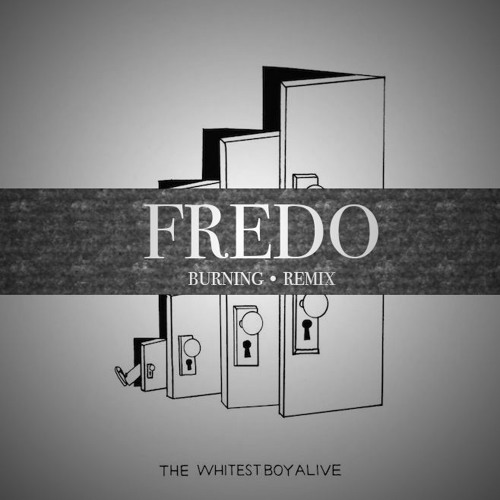 Stream The Whitest Boy Alive - Burning (Fredo Remix) by FREDO