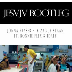 Jonna Fraser - Ik Zag Je Staan Ft. Ronnie Flex & Idaly(BOOTLEG)