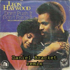 Leon Haywood - Don't push it, don't force it (Daniel Bracket remix) [Free DL]