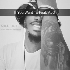 If You Want To Feat. AJO (prod. BonezOnDaBeat)