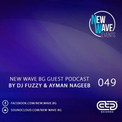 New Wave BG Guest Podcast 049 by DJ Fuzzy & Ayman Nageeb