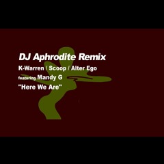 DJ Aphrodite Remix - 'Here We Are' by K.Warren, Scoop & Alter Ego feat. Mandy G