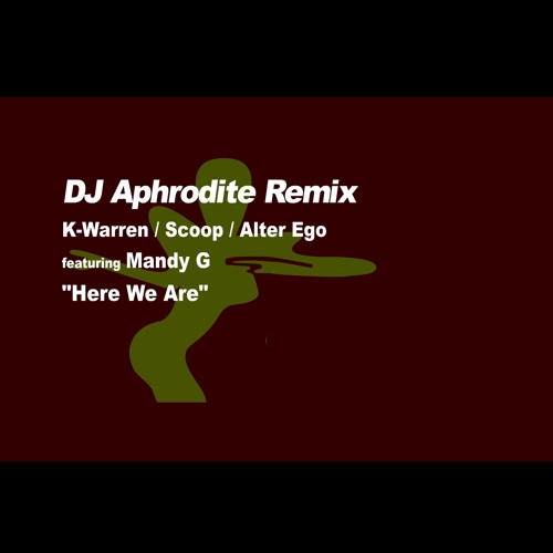 DJ Aphrodite Remix - 'Here We Are' by K.Warren, Scoop & Alter Ego feat. Mandy G