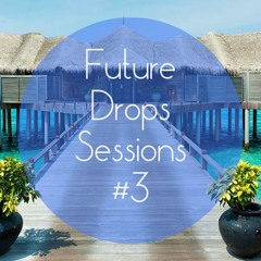 Future Drops Sessions #3
