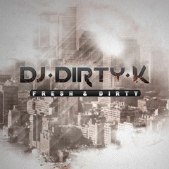 DJ Dirty K - FRESH & DIRTY Album Megamix