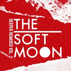 The Soft Moon - Deeper Remixed I & II