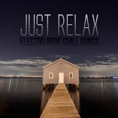 Just Relax, Electro Indie Chill Songs