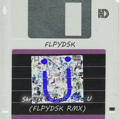 Skrillex & Diplo - To U (FLPYDSK Remix)