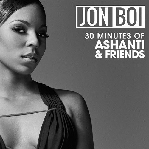 Jon Boi Presents - 30 Minutes Of Ashanti & Friends