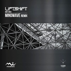 LIFTSHIFT  - Grey Area (MINDWAVE remix) / OUT NOW!