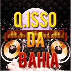 Q.ISSO DA BAHIA - O QUE ACONTECE NA BALADA