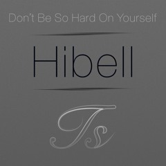 Exclusive Premiere - Don't Be So Hard On Yourself (Hibell Remix)