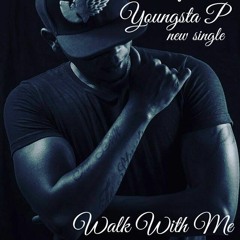 Youngsta P- Walk With Me