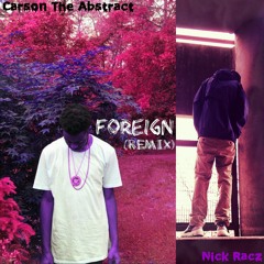 Foreign - Carson The Abstract (Nick Racz Remix)