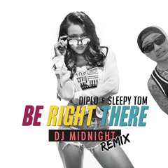 Diplo & Sleepy Tom- Be Right There (DJ Midnight Remix)