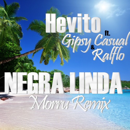 Hevito Feat. Gipsy Casual & Ralflo - Negra Linda (Morru Remix)