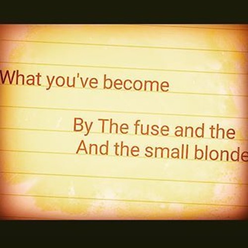What You've Become - The Fuse And The Small Blonde