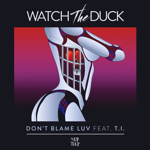 WatchTheDuck - Don't Blame Luv (feat. T.I.)