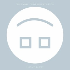 Travis Mills - Young And Stupid (Slow remix by DNCR)