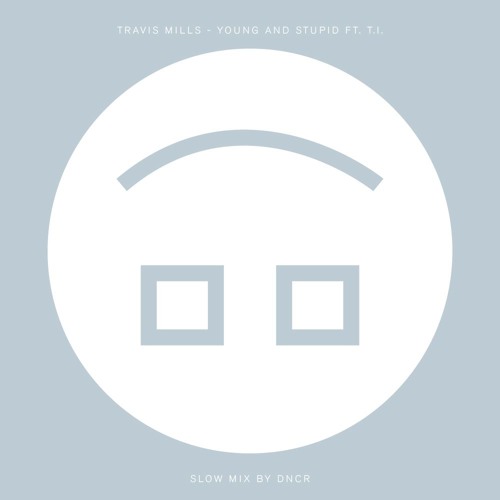Travis Mills - Young And Stupid (Slow remix by DNCR)