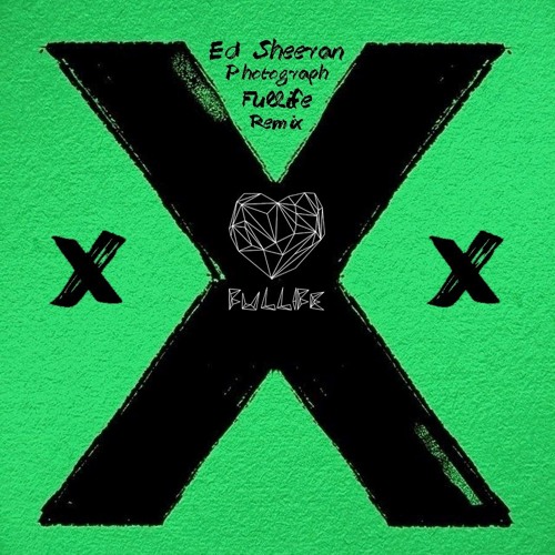 Stream Ed Sheeran Photograph (Fullife Remix) by Fullife Listen
