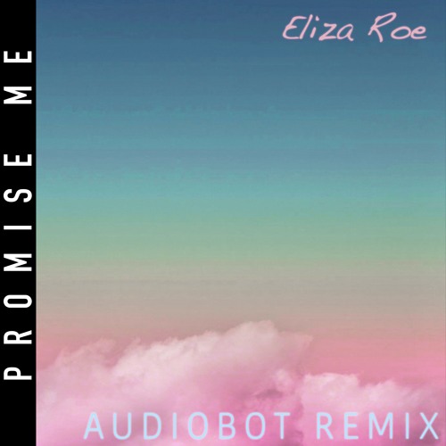 Eliza Roe - Promise Me (Audiobot Remix)