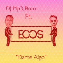 DJ Mp3, Boro Ft. ECOS))) - Dame Algo (Preview)