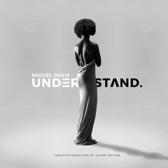MiguelDavis - Understand prod. by Kamoshun