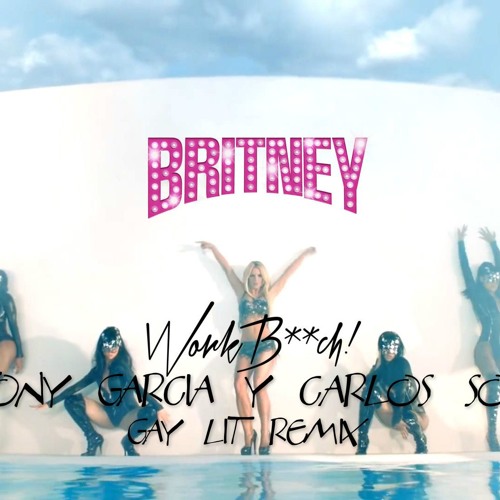 Stream Britney Spears - Work Bitch (Dj Tony Garcia & Carlos Sosa.