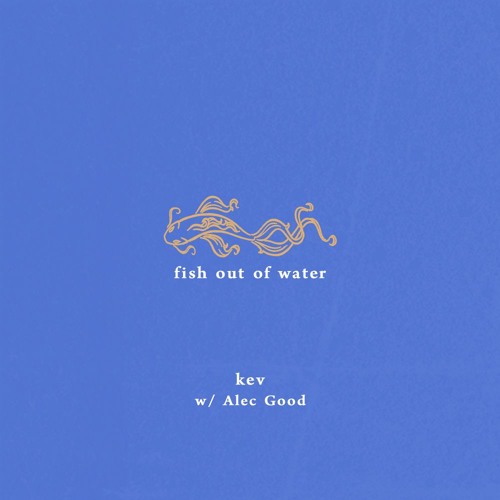 Fish Out of Water (w/ Alec Good)
