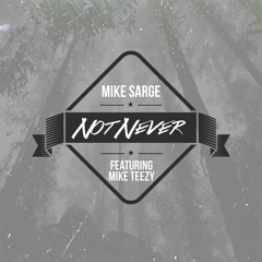 Mike Sarge - Not Never ft. Mike Teezy