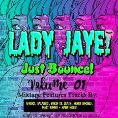 Just Bounce Vol.1[Lady Jaye! Mixtape] *Charted #19 On The Melbourne Bounce Charts On Mixcloud.*