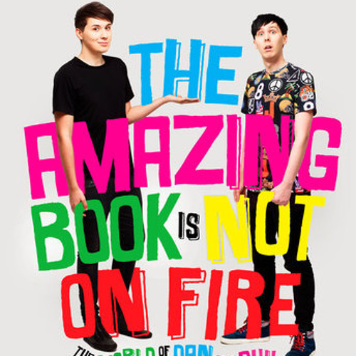 The Amazing Book Is Not on Fire by Dan Howell, Phil Lester